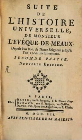 Suite de l'histoire universelle de Monsieur l'evêque de Meaux : depuis l'an 800 de Notre-Seigneur, jusqu' à l'an 1700 inclusivement, 2