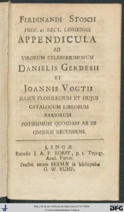 Ferdinandi Stosch Prof. Et Rect. Lingensis Appendicula Ad Virorum Celeberrimorum Danielis Gerdesii Et Joannis Vogtii Illius Florilegium Et Hujus Catalogum Librorum Rariorum Potissimum Quosdam Ab Iis Omissos Recensens