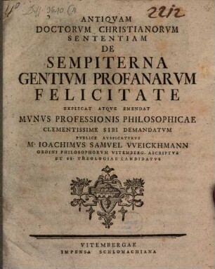 Antiquam doctorum Christianorum sententiam de sempiterna gentium profanarum felicitate explicat atque emendat ...