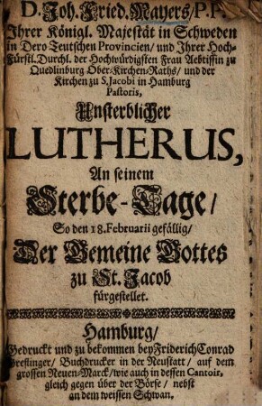 Unsterblicher Lutherus : an seinem Sterbetage den 18. Febr. der Gemeine Gottes zu St. Jakob fürgestellet ...