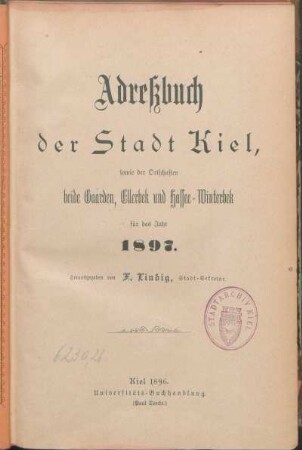 1897: Adreßbuch der Stadt Kiel, sowie der Ortschaften beide Gaarden, Ellerbek und Hassee-Winterbek für das Jahr 1897.
