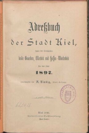 1897: Adreßbuch der Stadt Kiel, sowie der Ortschaften beide Gaarden, Ellerbek und Hassee-Winterbek für das Jahr 1897.
