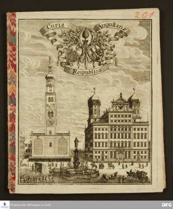 Curia Augustanae Reipublicae, Das ist: Ausführliche Beschreib- und Auslegung aller kunstreichen Gemähld, Stück und Taflen, welche in dem ... Rathauß der ... Stadt Augspurg zu sehen.