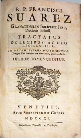 R.P. Francisci Suarez E Societate Jesu, Opera Omnia hactenus edita. 5, Tractatus De Legibus, Ac Deo Legislatore