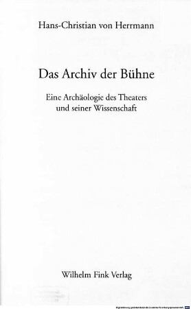 Das Archiv der Bühne : eine Archäologie des Theaters und seiner Wissenschaft