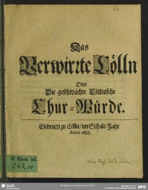 Das verwirrte Cölln oder die geschwächte Cöllnische Chur-Würde