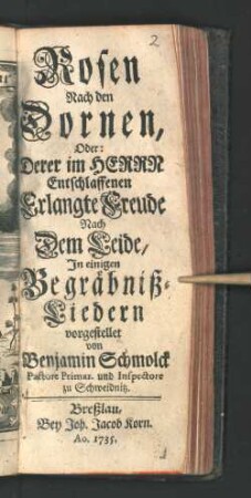 Rosen Nach den Dornen, Oder: Derer im Herrn Entschlaffenen Erlangte Freude Nach dem Leide, In einigen Begräbnißliedern vorgestellet