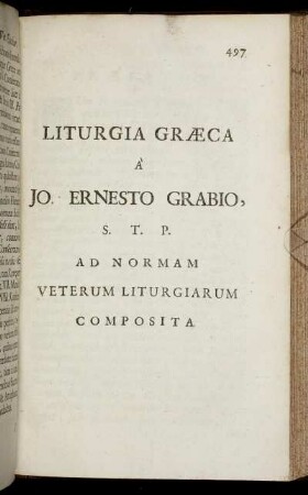 Liturgia Græca / A Jo. Ernesto Grabio, S. T. P. Ad Normam Veterum Liturgiarum Composita.
