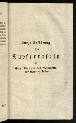 307-329, Kurze Erklärung der Kupfertafeln zur Geburtshülfe, in widernatürlichen und schweren Fällen.