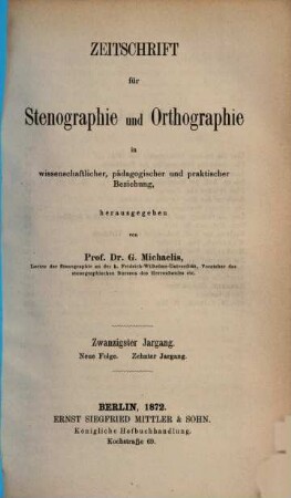 Zeitschrift für Stenographie und Orthographie in wissenschaftlicher, pädagogischer und praktischer Beziehung. 20 = N.F. 10. 1872