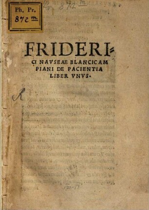 Friderici Navseae Blancicampiani Inclytae Ecclesiae Mogvntinae Ecclesiastis In Gloriosissimam Deiparam Virginem Mariam Panegyricvs : Additvs Est Eivsdem Friderici Nauseae de pacientia lib. planè pius