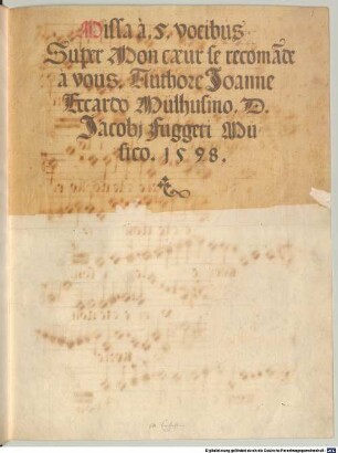 Masses, V (5), LV anh 92 - BSB Mus.ms. 57 : [title page, f.1r:] Missa à. 5. vocibus // Super Mon cæur [!] se recoma[n]de // à vous. Authore Ioanne // Eccardo Mülhusino, D. // Iacobi Fuggeri Mu= // sico. 1578.