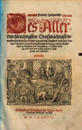 Peinlich Halsgericht, Des Allerdurchleuchtigsten Großmächtigsten, vnüberwindlichsten Keyser Carols deß Fünfften, vnd deß Heiligen Römischen Reichs Peinlich Gerichts Ordnung, auff den Reichstägen zu Augspurg vnd Regenspurg, in Jahren dreissig, vnd zwey vnd dreissig gehalten, auffgericht vnd beschlossen