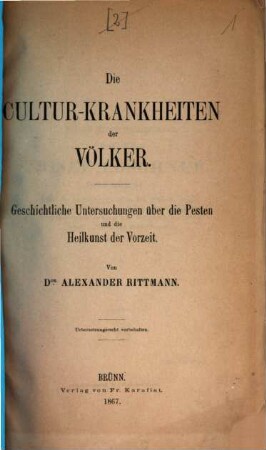 Die Cultur-Krankheiten der Völker : geschichtliche Untersuchungen über die Pesten und die Heilkunst der Vorzeit
