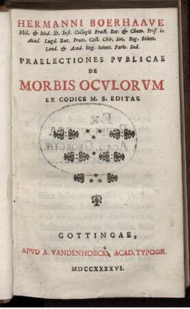 Hermanni Boerhaave Phil. [et] Med. D. Inst. Collegii Pract. Bot. ... Praelectiones Publicae De Morbis Oculorum : Ex Codice M. S. Editae