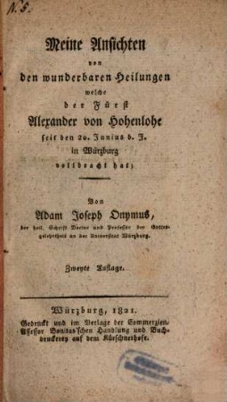 Meine Ansichten von den wunderbaren Heilungen welche der Fürst Alexander von Hohenlohe seit den 20. Junius d. J. in Würzburg vollbracht hat