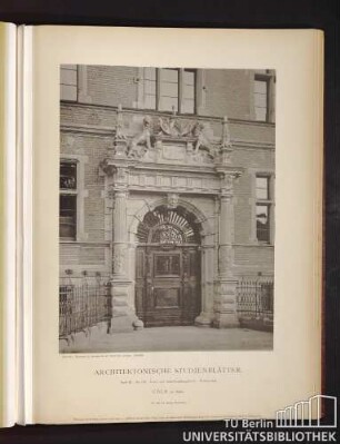 Architektonische Studienblätter. Serie III, No. 128. Land- und Amts-Gerichtsgebäude. Seitenportal. Cöln am Rhein.