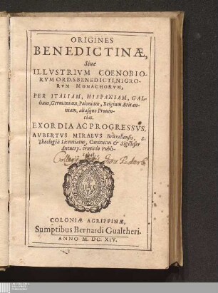 Origines Benedictinae, Siue Illvstrivm Coenobiorvm Ord. S. Benedicti, Nigrorvm Monachorvm, Per Italiam, Hispaniam, Galliam, Germaniam, Poloniam, Belgium, Britanniam, aliasque Prouincias. Exordia Ac Progressvs
