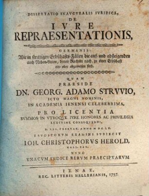 Dissertatio inavgvralis ivridica De ivre repraesentationis : nvnc vnacvm indice rervm praecipvarum = Germanis: Wie in strittigen Erbschafts-Fällen die auf- und absteigenden auch Neben-Linien, denen Rechten nach, zu einer Erbschaft ein- oder abzuweisen sind