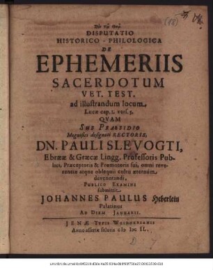 Disputatio Historico-Philologica De Ephemeriis Sacerdotum Vet. Test. ad illustrandum locum Lucae cap. 1. vers. 5.