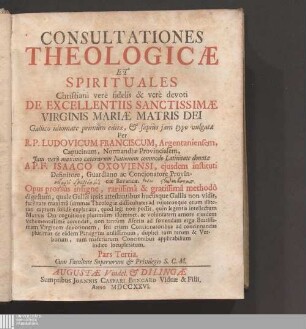 Pars Tertia: ... De Excellentiis Sanctissimæ Virginis Mariæ Matris Dei