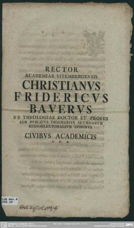 Rector Academiae Vitembergensis Christianus Fridericus Bauerus S. S. Theologiae Doctor Et Professor Publicus Ordinarius Alumnorum Regioelectoralium Ephorus Civibus Academicis S. P. D
