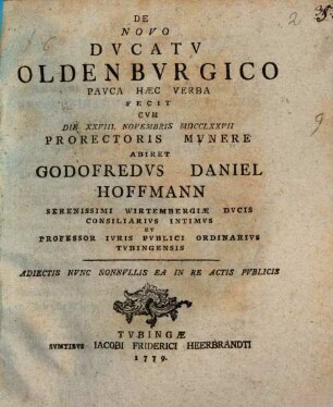De novo ducatu Oldenburgico : pauca haec verba fecit cum die XXVIII Novembris MDCCLXXVII abiret Godofredus Daniel Hoffmann
