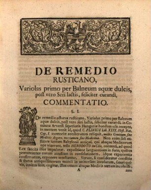 De Remedio Rvsticano, Variolas Per Balnevm primo Aqvae Dvlcis post vero Seri Lactis ... : Accedvnt: I. Relatio de Variolis Annorum 1740. 41. & 42. ... II. Observationes de usu Lactis ...