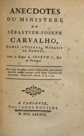 Anecdotes du ministère de Sébastien-Joseph Carvalho, comte d'Oyeras, Marquis de Pombal, sous le règne de Joseph I., roi de Portugal