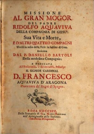 Missione al Gran Mogor del Padre Ridolfo Aquaviva della Compagnia di Giesù : sua vita e morte e d'altri quattro Compagni ... di Goa