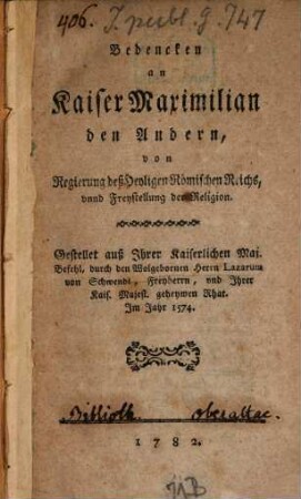 Bedenken an Kaiser Maximilian den Andern von Regierung des H. R. Reichs, und Freystellung der Religion : im J. 1574