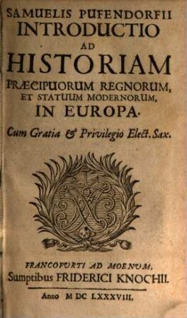 Samuelis Pufendorfii Introductio Ad Historiam Præcipuorum Regnorum, Et Statuum Modernorum, In Europa
