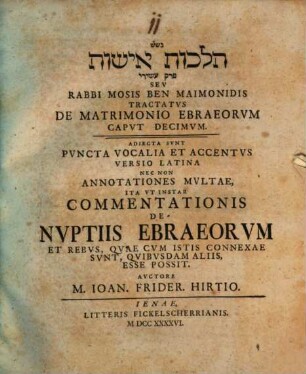 Rabbi Mosis Ben Maimon tractatus de matrimonio Ebraeorum caput X, adiecta sunt puncta vocalia et accentus, versio latina, necnon Annotationes multae, ita ut instar Commentationis de Nuptiis Ebraeorum ... esse possit