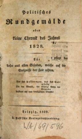 Politisches Rundgemälde, oder kleine Chronik des Jahres ... : für Leser aus allen Ständen. 1828 (1829)