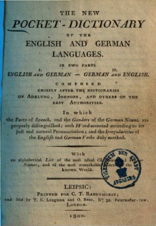The new pocket-dictionary of the English and German languages : in 2 parts English-German, German-English ; composed chiefly after the dictionaries of Adelung, Johnson, and other of the best authorities ..., 1. (1800). - 231 S.