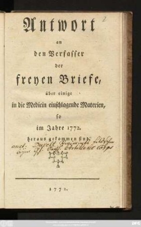 Antwort an den Verfasser der freyen Briefe, über einige in die Medicin einschlagende Materien, so im Jahre 1772. heraus gekommen sind
