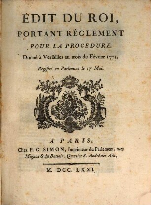 Edit du roi portant réglement pour la procedure donné a Versailles .. Fevrier 1771