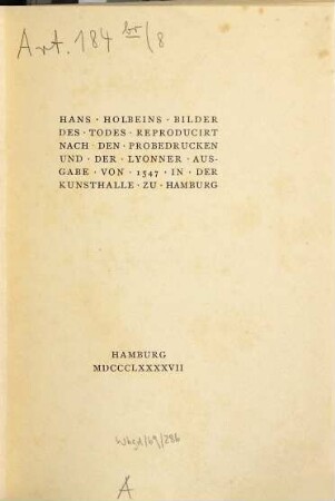 Hans Holbeins Bilder des Todes : reproducirt nach den Probedrucken und der Lyonner Ausgabe von 1547 in der Kunsthalle zu Hamburg