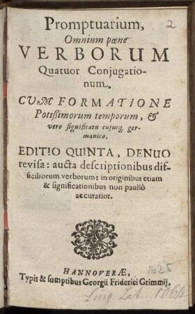 Promptuarium, Omnium paene Verborum Quatuor Coniugationum : Cum Formatione Potißimorum temporum, & vero significatu cuiusq[ue] germanico