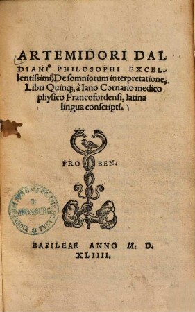 Artemidori Daldiani philosophi Excellentissimi, De somniorum interpretatione, Libri Quinq[ue]