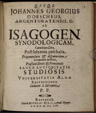 Ad Isagogen Synodologicam, Cum bono Deo, Post solennia paschalia, Proponendam et disputandam peramanter invitans, ... Studiosis Universitatis Almae Rostochiensis ...