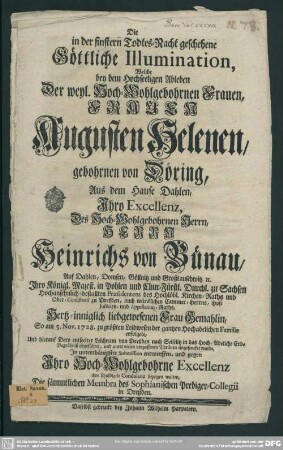 Die in der finstern Todes-Nacht geschehene Göttliche Illumination, ... bey ... Ableben Der ... Augusten Helenen, gebohrnen von Döring, ... Herrn Heinrichs von Bünau ... Frau Gemahlin : So am 5. Nov. 1728. zu größten Leidwesen der gantzen ... Familie ... ihre schuldigste Condolenz bezeigen wolten