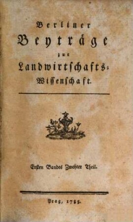 Berliner Beiträge zur Landwirthschaftswissenschaft. 1,2. 1785