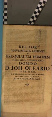 Rector Universitatis Lipsiensis ad exequialem honorem, Theologo Celeberrimo Domino D. Joh. Oleario Th. P. P. et Rel. die XIII. Aug. prolixe ... exhibendum ... invitat : [inest defuncti vita, aut. Jo. Cypriano]