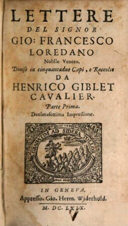 Lettere Del Signor Gio: Francesco Loredano Nobile Veneto : Diuise in cinquantadue Capi, 1. Parte Prima