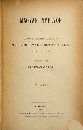 Magyar nyelvőr : a magyar nyelv és kultúra nemzetközi társaságának folyóirata. 15. 1886