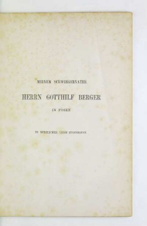 Meinem Schwiegervater Herrn Gotthilf Berger in Posen in herzlicher Liebe zugeeignet