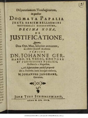 Disputationum Theologicarum, in quibus Dogmata Papalia Iuxta Seriem Bellarmini Epitomikōs Expenduntur, Decima Nona, De Iustificatione