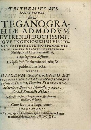 Trithemius sui ipsius vindex sive steganographiae admodum reverendi, doctissimi atque ingeniosissimi viri Ioannis Trithemii ... apologetica defensio : ex ipso fere Trithemio collecta et publici iuris facta ; accessit in fine fragmentum quaestionum eiusdem Trithemii