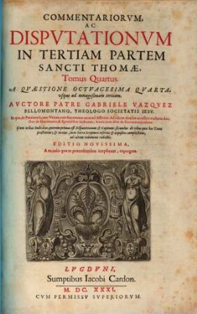 Commentariorvm, Ac Dispvtationvm In Tertiam Partem Sancti Thomae, 4. A Qvaestione Octvagesima Qvarta, ...